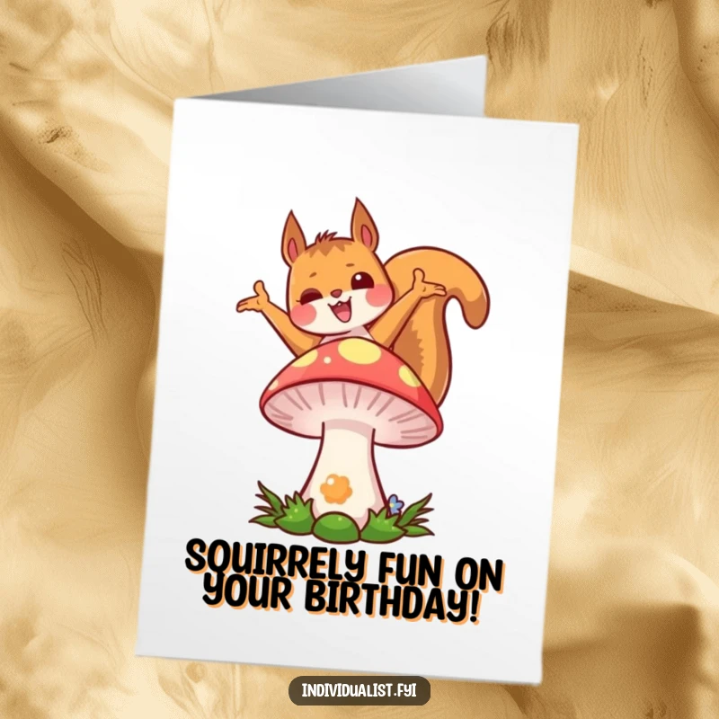 Funny free printable birthday card with a joyful kawaii squirrel striking a unique pose on top of a colorful mushroom.